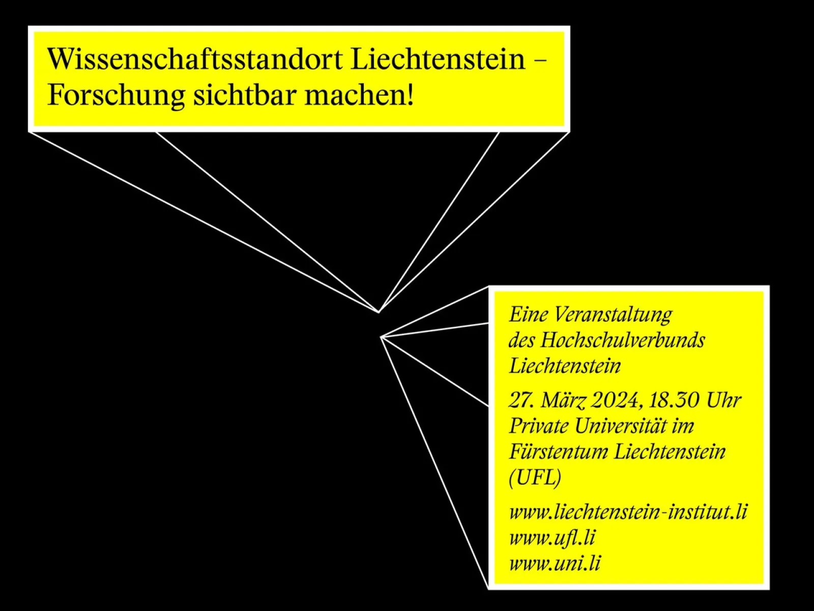Grafik mit gelbem Hintergrundtext: 'Wissenschaftsstandort Liechtenstein – Forschung sichtbar machen!' und Informationen zur Veranstaltung des Hochschulverbunds Liechtenstein am 27. März 2024, 18:30 Uhr, an der UFL in Triesen. Enthält Webadressen der beteiligten Institutionen.