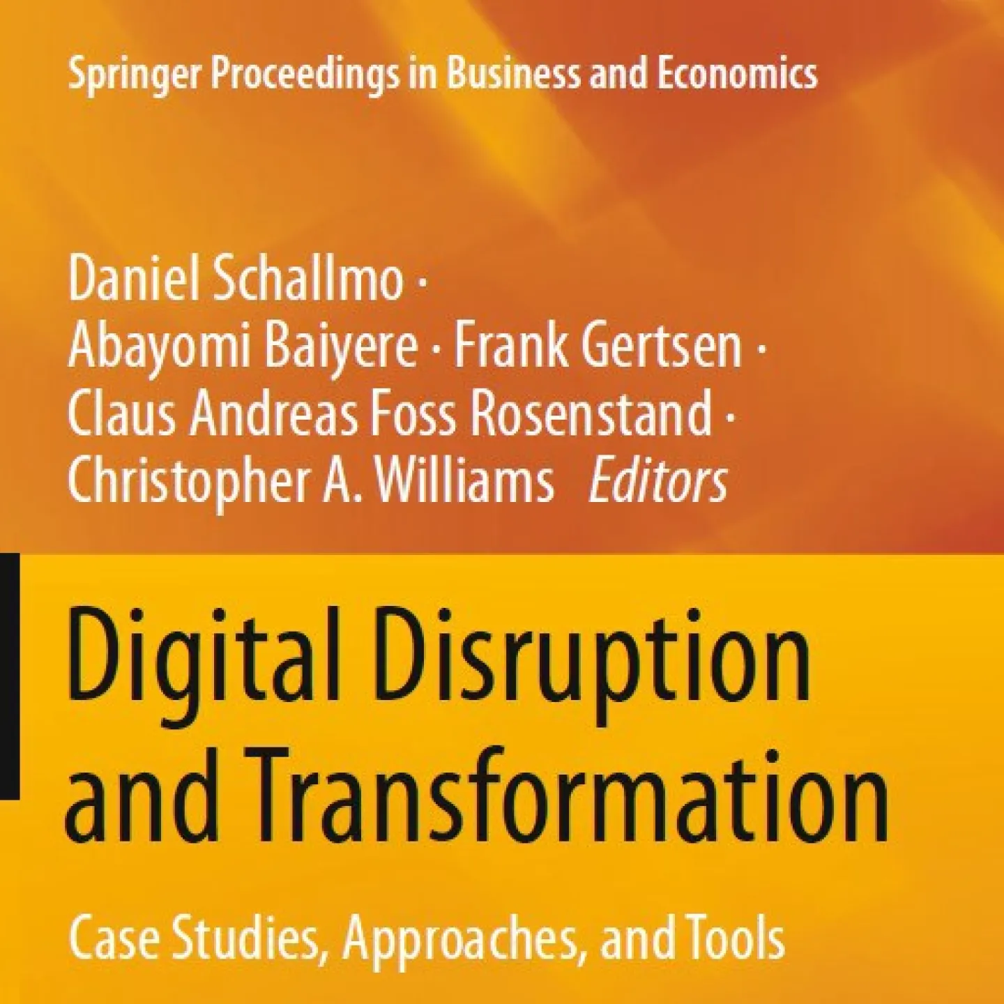 Buchcover des Titels "Digital Disruption and Transformation" aus der Reihe "Springer Proceedings in Business and Economics". Herausgeber sind Daniel Schallmo, Abayomi Baiyere, Frank Gertsen, Claus Andreas Foss Rosenstand und Christopher A. Williams.